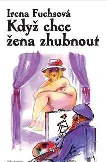 Novely, poviedky, antológie Když chce žena zhubnout - Irena Fuchsová