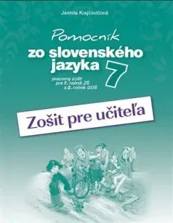 Slovenský jazyk Pomocník SJ - 7 ZŠ a 2 GOŠ Zošit pre učiteľa - Jarmila Krajčovičová