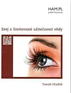 Eseje, úvahy, štúdie Esej o limitované užitečnosti vědy - Tomáš Očadlík