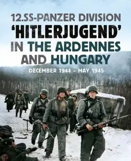 História 12.SS Panzer Division ‘Hitlerjugend’ in the Ardennes and Hungary - Angelos Mansolas