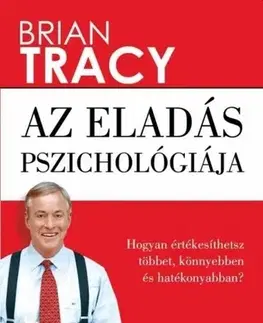 Podnikanie, obchod, predaj Az eladás pszichológiája - Brian Tracy