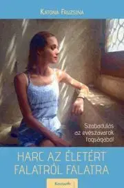Zdravie, životný štýl - ostatné Harc az életért falatról falatra - Katona Fruzsina