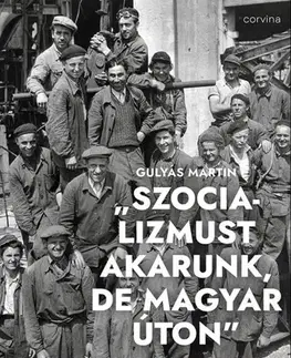 Svetové dejiny, dejiny štátov „Szocializmust akarunk, de magyar úton” - Gulyás Martin