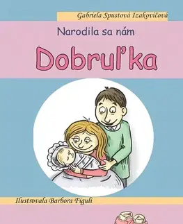 Pre deti a mládež - ostatné Narodila sa nám Dobruľka - Gabriela Spustová Izakovičová