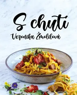 Vegetariánska kuchyňa S chutí - Veronika Žmolilová