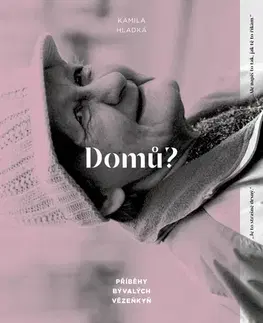 Skutočné príbehy Domů? - Příběhy bývalých vězeňkyň - Kamila Hladká