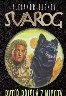 Sci-fi a fantasy Svarog : rytíř přišlý z nicoty - Alexandr Buškov