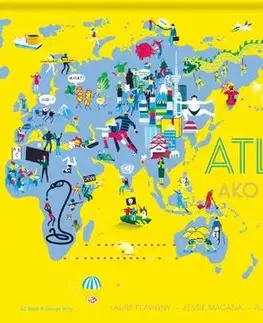 Geografia, svet Atlas - ako je na tom svet? - Laure Flavigny,Jessie Magana