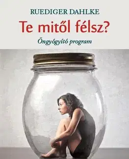 Psychológia, etika Te mitől félsz? - Dahlke Ruediger