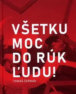 Slovenské a české dejiny Všetku moc do rúk ľudu! - Tomáš Černák