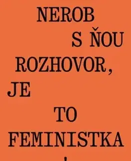 Fejtóny, rozhovory, reportáže Nerob s ňou rozhovor, je to feministka! - Jana Beňová