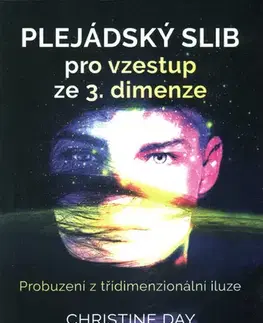 Ezoterika - ostatné Plejádský slib pro vzestup ze 3.dimenze - Christine Day