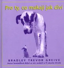 Citáty, výroky, aforizmy, príslovia, porekadlá Pro ty, co makají jak diví - Bradley Trevor Greive