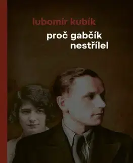 Historické romány Proč Gabčík nestřílel, 3. vydání - Lubomír Kubík
