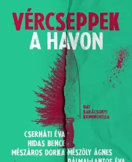 Detektívky, trilery, horory Vércseppek a havon - Éva Cserháti,Bence Hidas,Dorka Mészáros,Ágnes Mészöly,Éva Pálmai-Lantos,Zajácz D. Zoltán