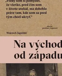 Fejtóny, rozhovory, reportáže Na východ od západu - Wojciech Jagielski,Juraj Koudela