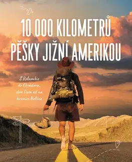 Cestopisy 10 000 kilometrů pěšky Jižní Amerikou - Jan Rendl