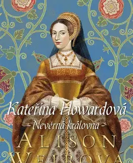 Historické romány Kateřina Howardová (Nevěrná královna) - Alison Weir