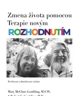 Psychológia, etika Zmena života pomocou Terapie novým rozhodnutím - Mary McClure Goulding,Robert L. Goulding