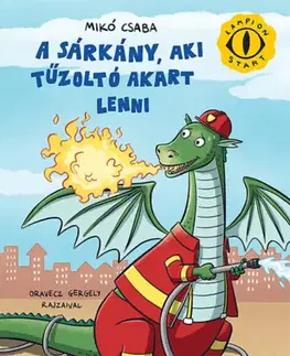 Rozprávky A sárkány, aki tűzoltó akart lenni - Csaba Mikó,Gergely Oravecz