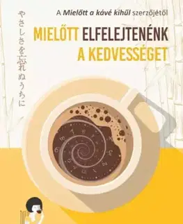 Svetová beletria Mielőtt elfelejtenénk a kedvességet - Kavagucsi Tosikadzu