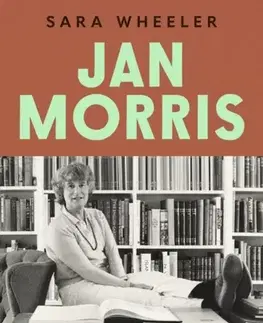 Biografie - Životopisy Jan Morris - Sara Wheelerová