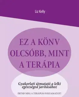 Rozvoj osobnosti Ez a könyv olcsóbb, mint a terápia - Liz Kelly