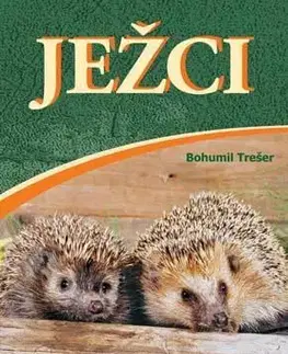Zvieratá, chovateľstvo - ostatné Ježci, 2. vydanie - Bohumil Trešer