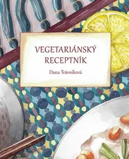 Vegetariánska kuchyňa Vegetariánský receptník - Dana Trávníková