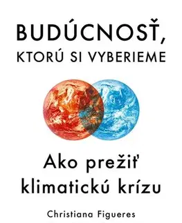 Ekológia, meteorológia, klimatológia Budúcnosť, ktorú si vyberieme - Christiana Figueres,Tom Rivett-Carnac