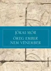 Svetová beletria Öreg ember nem vénember - Mór Jókai