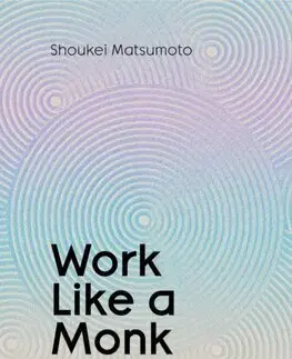 Duchovný rozvoj Work Like A Monk - Shoukei Matsumoto