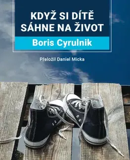 Psychológia, etika Když si dítě sáhne na život - Boris Cyrulnik