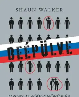 Fejtóny, rozhovory, reportáže Beépülve - orosz alvóügynökök és szuperkémek Nyugaton - Shaun Walker