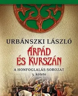 Historické romány A Honfoglalás 3: Árpád és Kurszán - László Urbánszki