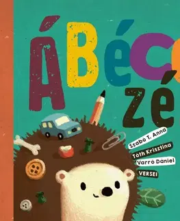 Básničky a hádanky pre deti Ábécézés - Anna T. Szabó,Dániel Varró,Krisztina Tóth