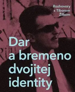 Fejtóny, rozhovory, reportáže Dar a bremeno dvojitej identity - Anton Baláž,Tibor Žilka