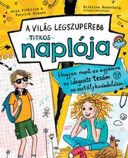 Pre dievčatá Hogyan ment az agyamra az idegesítő tesóm az osztálykiránduláson... - A világ legszuperebb titkos naplója 3. - Anja Fröhlich,Patrick Krause
