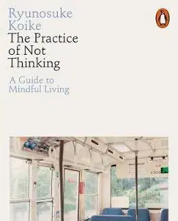 Duchovný rozvoj The Practice of Not Thinking - Ryunosuke Koike
