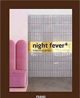 Dizajn, úžitkové umenie, móda Night Fever 6 Hospitality Design - Kolektív autorov