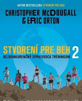 Beh, bicyklovanie, plávanie Stvorení pre beh 2: Bezkonkurenčný sprievodca tréningom - Eric Orton,Christopher McDougall,Miroslava Belešová