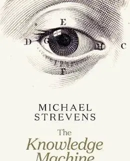 Veda, technika, elektrotechnika The Knowledge Machine - Michael Strevens
