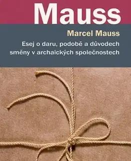 Psychológia, etika Esej o daru, podobě a důvodech směny v archaických společnostech - Marcel Mauss