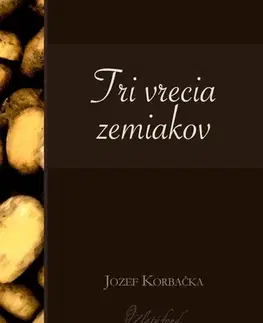 Dráma, divadelné hry, scenáre Tri vrecia zemiakov - Jozef Korbačka