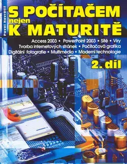 Učebnice pre SŠ - ostatné S počítačem nejen k maturitě 2.díl - Pavel Navrátil