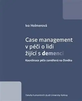 Sociológia, etnológia Case management v péči o lidi žijící s demencí - Iva Holmerová