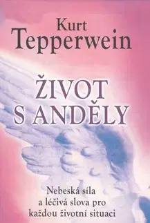 Ezoterika - ostatné Život s anděly - Kurt Tepperwein