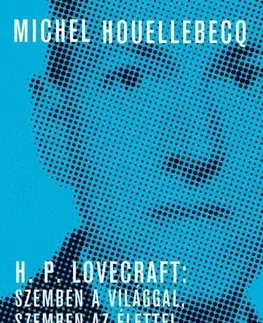 Literatúra H. P. Lovecraft: Szemben a világgal, szemben az élettel - Michel Houellebecq,Ágnes Tótfalusi,Zoltán Galamb