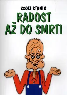 Humor a satira Radost až do smrti - Zsolt Staník,Alena Jichová