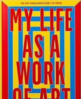 Umenie - ostatné My Life as a Work of Art - Kolektív autorov